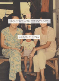 Title: Night Sky with Exit Wounds, Author: Ocean Vuong