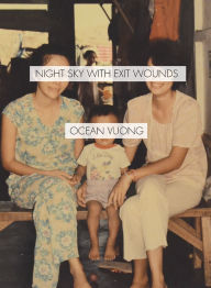 Title: Night Sky with Exit Wounds, Author: Ocean Vuong