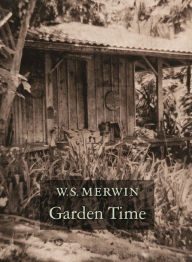 Title: Garden Time, Author: W. S. Merwin