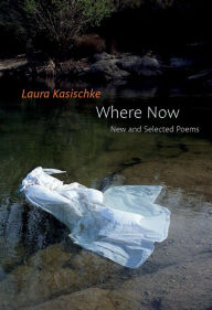 Title: Where Now: New and Selected Poems, Author: Laura Kasischke