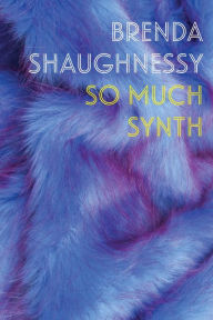 Title: So Much Synth, Author: Brenda Shaughnessy