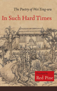 Title: In Such Hard Times: The Poetry of Wei Ying-wu, Author: Wei Ying-wu