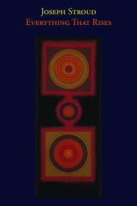 Title: Everything That Rises, Author: Joseph Stroud