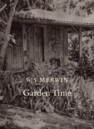 Title: Garden Time, Author: W. S. Merwin