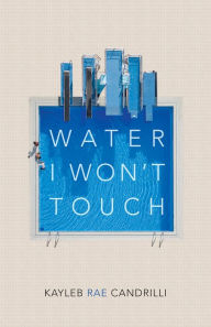 Real book mp3 download Water I Won't Touch 9781556596179 DJVU PDF English version by Kayleb Rae Candrilli