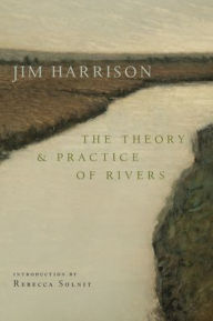 Title: The Theory and Practice of Rivers, Author: Jim Harrison