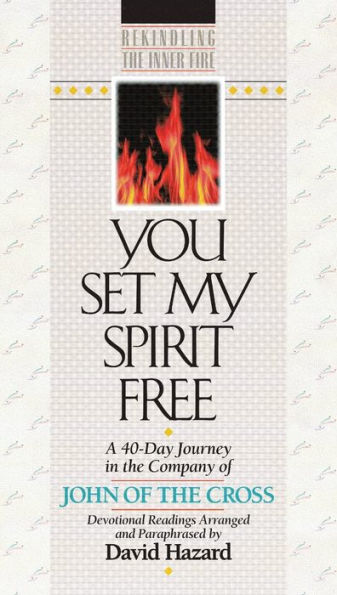 You Set My Spirit Free: A 40-Day Journey in the Company of John of the Cross