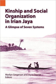 Title: Kinship and Social Organization in Irian Jaya: A Glimpse of Seven Systems, Author: Marilyn Gregerson