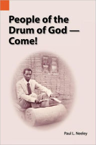 Title: People of the Drum of God--Come!, Author: Paul Neeley