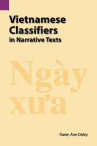 Title: Vietnamese Classifiers in Narrative Texts, Author: Karen A. Daly