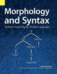 Title: Morphology and Syntax: Tools for Analyzing the World's Languages / Edition 1, Author: John Albert Bickford