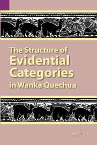 Title: The Structure of Evidential Categories in Wanka Quechua, Author: Rick Floyd