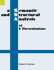 Title: A Semantic and Structural Analysis of 1 Thessalonians, Author: Robert H Sterner