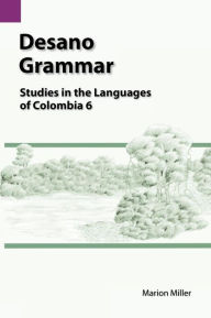 Title: Desano Grammar: Studies in the Languages of Columbia 6, Author: Marion Miller