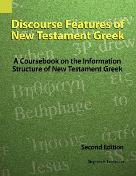 Discourse Features of New Testament Greek: A Coursebook on the Information Structure of New Testament Greek, 2nd Edition