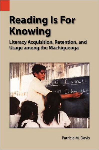 Reading Is for Knowing: Literacy Acquisition, Retention, and Usage Among the Machiguenga