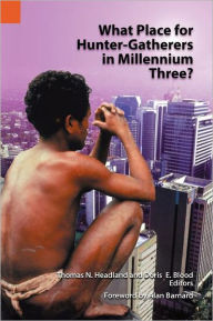 Title: What Place for Hunter-Gatherers in Millennium Three?, Author: Thomas N Headland