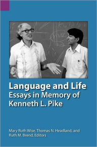 Title: Language and Life: Essays in Memory of Kenneth L. Pike, Author: Mary Ruth Wise