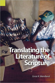 Title: Translating the Literature of Scripture, Author: Ernst R Wendland