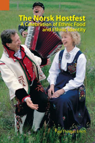 Title: Norsk Hostfest: A Celebration of Ethnic Food and Ethnic Identity, Author: Paul Thomas Emch