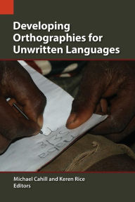 Title: Developing Orthographies for Unwritten Languages, Author: Michael Cahill