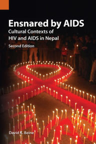 Title: Ensnared by AIDS: Cultural Contexts of HIV and AIDS In Nepal, Author: David K Beine