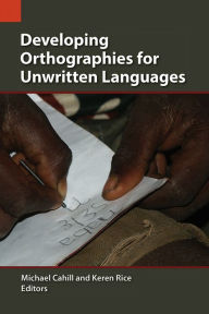 Title: Developing Orthographies for Unwritten Languages, Author: Michael Cahill