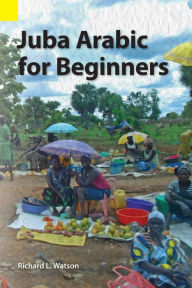 Title: Juba Arabic for Beginners, Author: Richard L. Watson