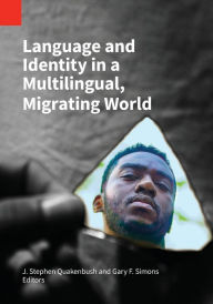 Title: Language and Identity in a Multilingual, Migrating World, Author: J Stephen Quakenbush