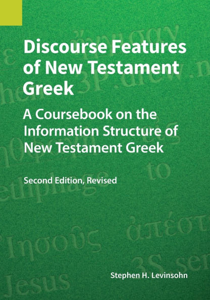 Discourse Features of New Testament Greek: A Coursebook on the Information Structure of New Testament Greek, 2nd Edition, Revised