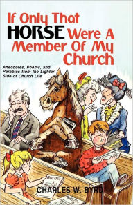 Title: If Only That Horse Were a Member of My Church, Author: Charles Byrd