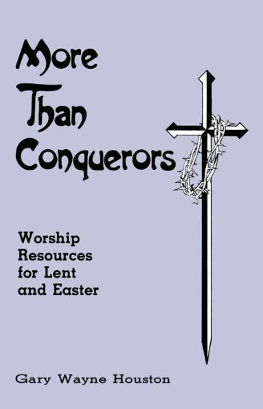 More Than Conquerors: Worship Resources for Lent and Easter