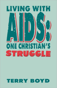 Title: Living With AIDS: One Christian's Struggle, Author: Terry Boyd