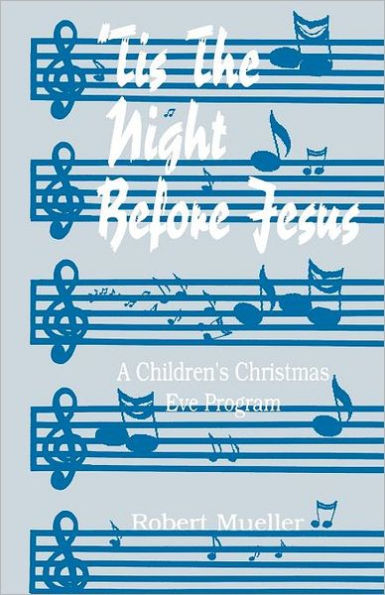 'Tis The Night Before Jesus: A Children's Christmas Eve Program