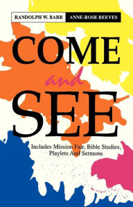 Title: Come and See: Includes Mission Fair, Bible Studies, Playlets and Sermons, Author: Randolph W Barr