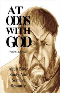 Title: At Odds with God: Adult Bible Study and Sermon Resource, Author: Peter C Garrison