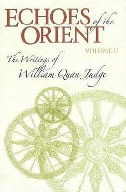 Echoes of the Orient: The Writings of William Quan Judge Volume II