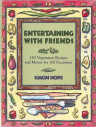 Title: Entertaining with Friends: Vegetarian Recipes for All Occasions, Author: Simon Hope