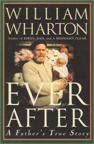 Title: Ever after: A Father's True Story, Author: William Wharton