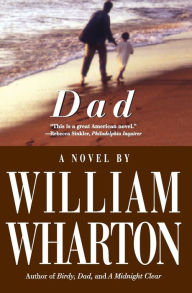 Title: Dad: A Novel, Author: William Wharton