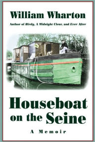 Title: Houseboat on the Seine: A Memoir, Author: William Wharton