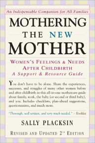 Title: Mothering the New Mother: Women's Feelings & Needs After Childbirth: A Support and Resource Guide, Author: Sally Placksin