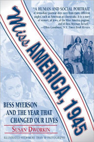 Title: Miss America 1945: Bess Myerson and the Year That Changed Our Lives, Author: Susan Dworkin