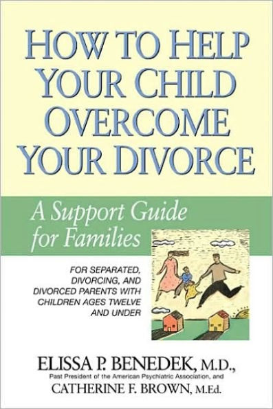 How to Help Your Child Overcome Your Divorce: A Support Guide for Families