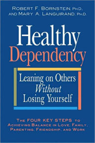 Title: Healthy Dependency: Leaning on Others Without Losing Yourself, Author: Robert F.