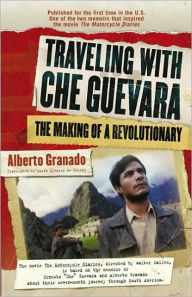 Title: Traveling with Che Guevara: The Making of a Revolutionary, Author: Alberto Granado