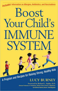 Title: Boost Your Child's Immune System: A Program and Recipes for Raising Strong, Healthy Kids, Author: Lucy Burney