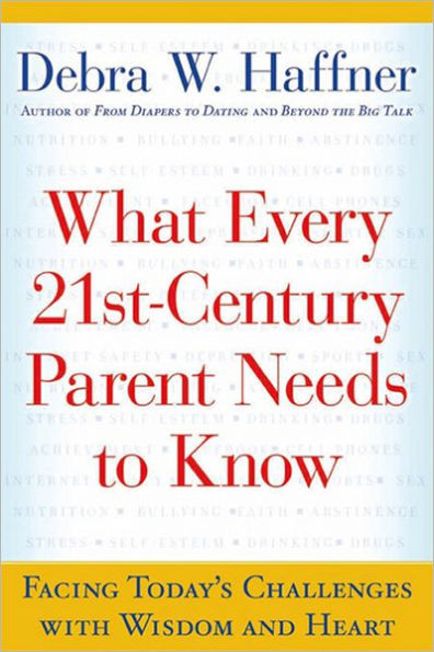 What Every 21st-Century Parent Needs to Know: Facing Today's Challenges with Wisdom and Heart