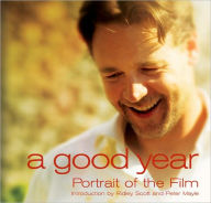 Title: A Good Year: Portrait of the Film Based on the Novel by Peter Mayle, Author: Ridley Scott