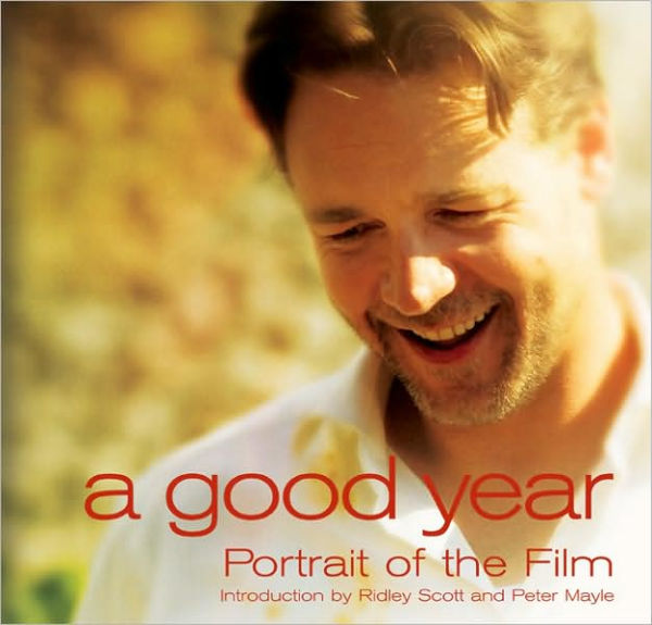 A Good Year: Portrait of the Film Based on the Novel by Peter Mayle